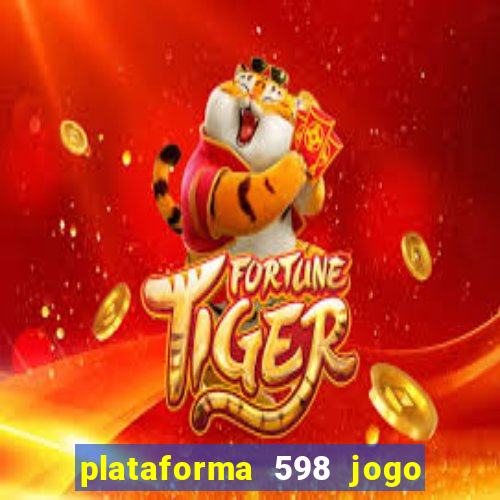 plataforma 598 jogo é confiável